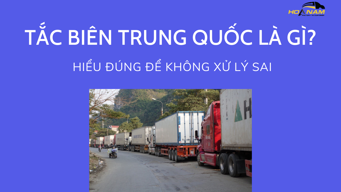 Tắc biên Trung Quốc là gì? Hiểu đúng để không xử lý sai